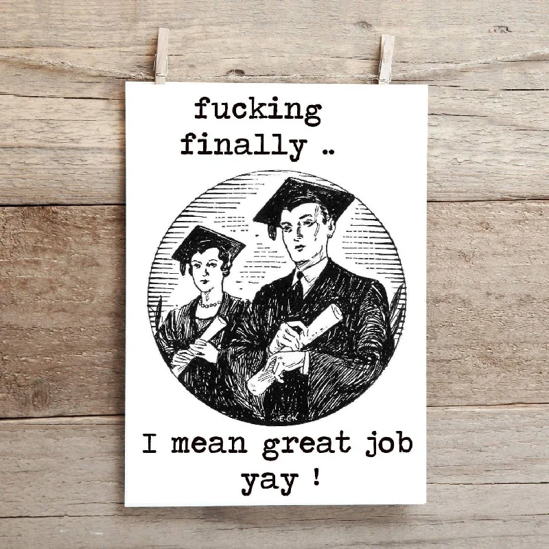 Fucking Finally, I Mean Great Job! Yay! | Funny, Inappropriate Graduation Greeting Card