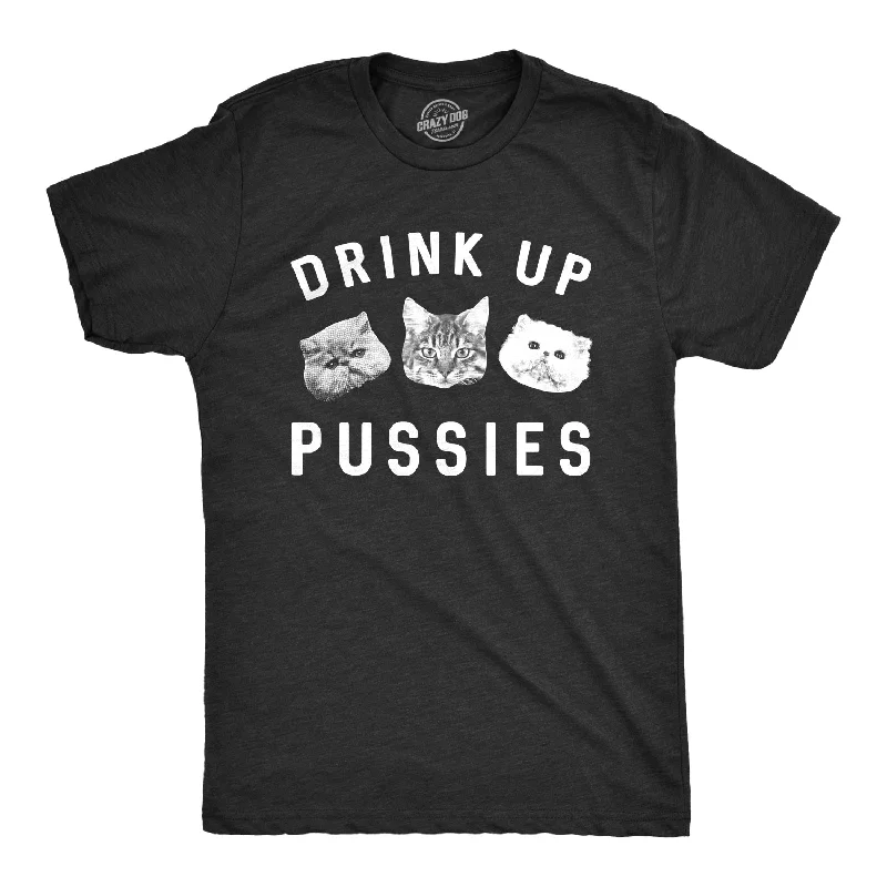 Drink Up Pussies Men's T Shirt