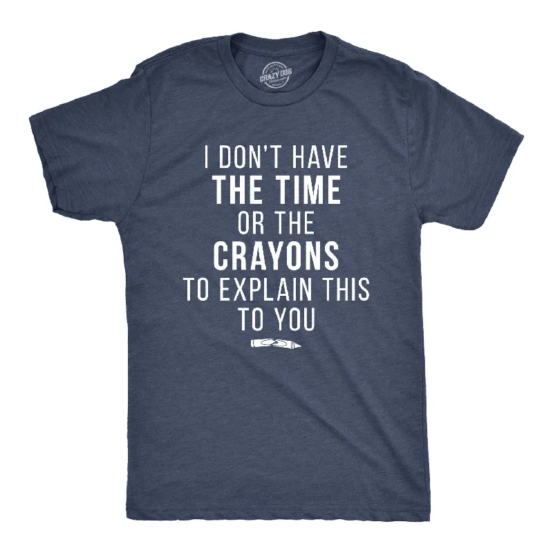 I Don't Have The Time Or The Crayons Men's T Shirt