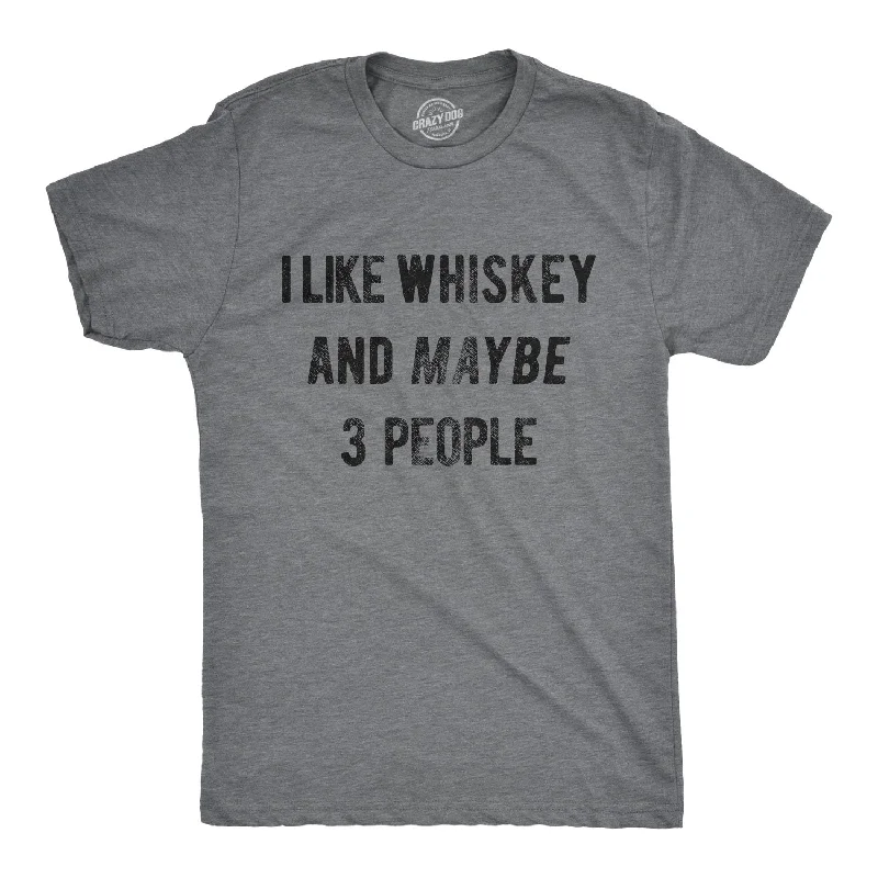 I Like Whiskey And Maybe 3 People Men's T Shirt