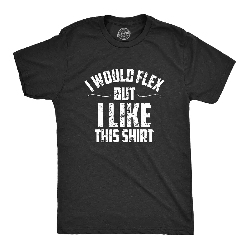 I Would Flex But I Like This Shirt Men's T Shirt