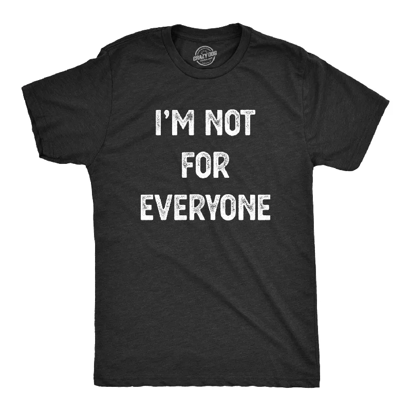 I'm Not For Everyone Men's T Shirt