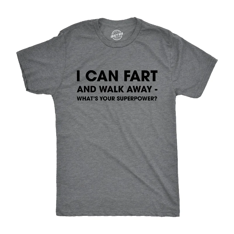 I Can Fart and Walk Away What’s Your Superpower Men's T Shirt