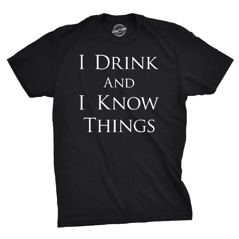 I Drink and I Know Things Men's T Shirt