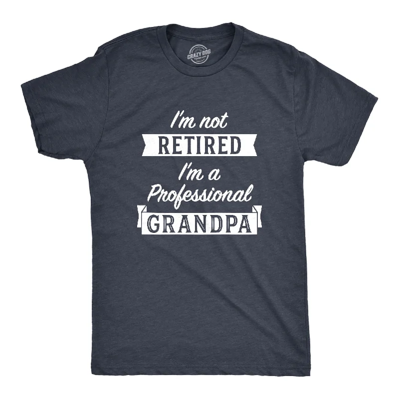 I'm Not Retired I'm A Professional Grandpa Men's T Shirt