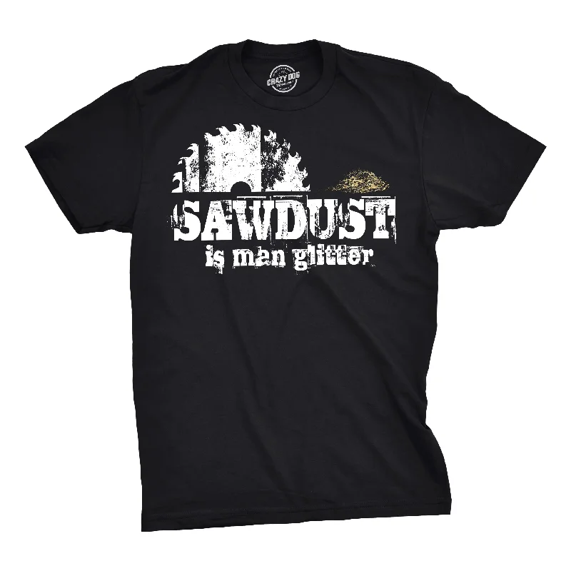 Sawdust Is Man Glitter Men's T Shirt