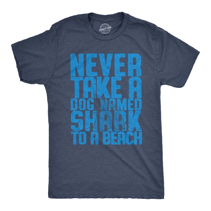 Never Take A Dog Named Shark To The Beach Men's T Shirt