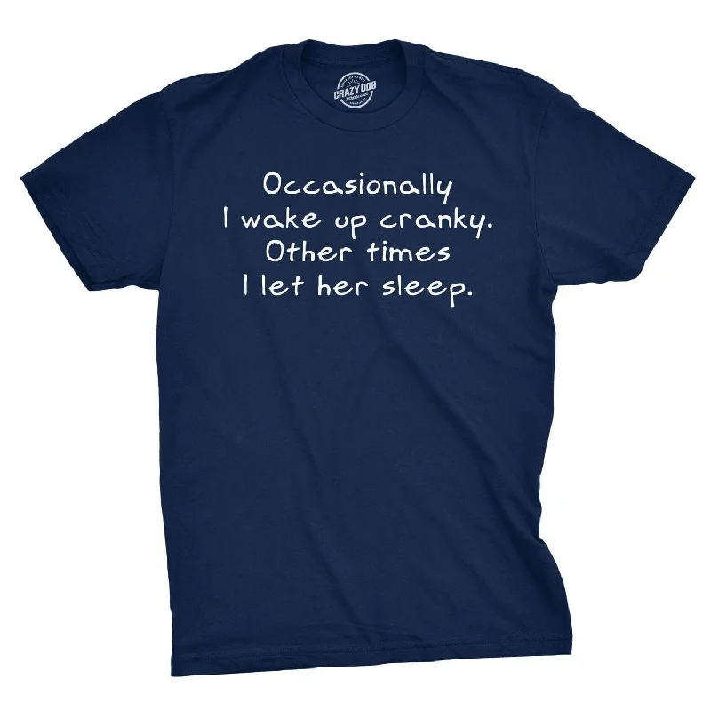 Occasionally I Wake Up Cranky Men's T Shirt