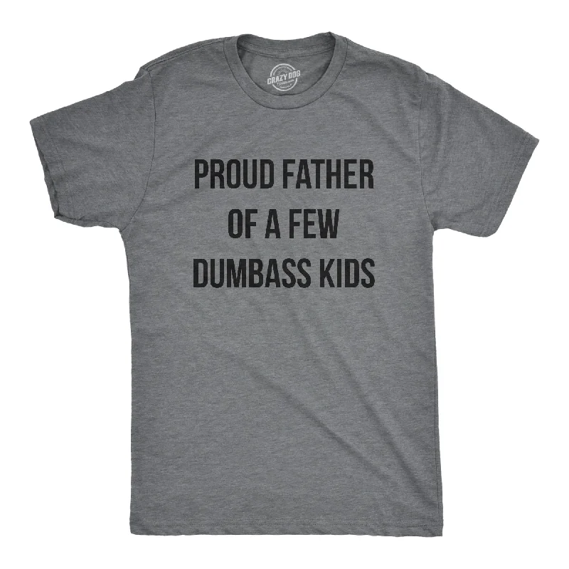 Proud Father Of A Few Dumbass Kids Men's T Shirt