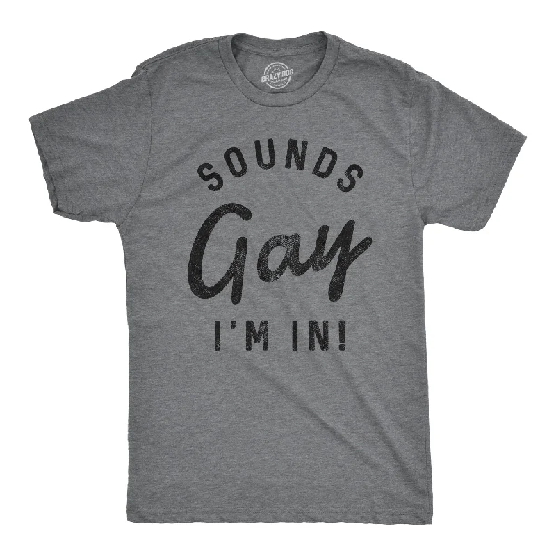 Sounds Gay I'm In Men's T Shirt